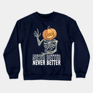 Never Better, Skeleton Design Crewneck Sweatshirt